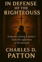 In Defense of the Righteous: A journey through justice, from the righteous to the damned 1963809432 Book Cover
