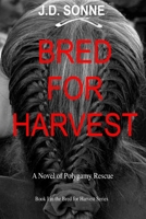 Bred for Harvest: A Novel of Polygamy Rescue B0991D24PH Book Cover