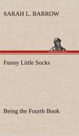 Funny Little Socks: Being the Fourth Book of the Series 9356318883 Book Cover