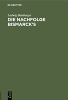 Die Nachfolge Bismarck's 3112457692 Book Cover
