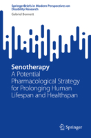 Senotherapy: A Potential Pharmacological Strategy for Prolonging Human Lifespan and Healthspan (SpringerBriefs in Modern Perspectives on Disability Research) 9819736366 Book Cover