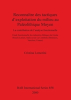 Reconnaڴitre Des Tactiques D'exploitation Du Milieu Au Palڳeolithique Moyen: La Contribution De L'analyse Fonctionnelle: Etude Fonctionnelle Des Industries Lithiques De Grotta Breuil (Latium, Italie)  1841710598 Book Cover