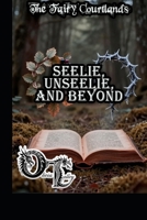 The Fairy Courtlands: Seelie, Unseelie, and Beyond (Olivia Talley's Fairy Magick) B0GQXNXHGG Book Cover