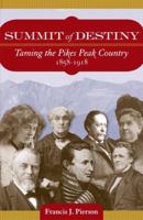 Summit of Destiny: Taming the Pikes Peak Country 1858-1918 0615219128 Book Cover
