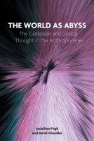 The World as Abyss: The Caribbean and Critical Thought in the Anthropocene 1915445302 Book Cover