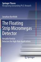 The Floating Strip Micromegas Detector: Versatile Particle Detectors for High-Rate Applications 3319188925 Book Cover
