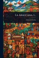 La Araucana, 1... (Spanish Edition) 1024912450 Book Cover