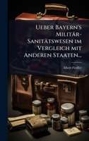 Ueber Bayern's Militär-Sanitätswesen im Vergleich mit Anderen Staaten... (German Edition) 1024928187 Book Cover