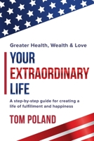 Your Extraordinary Life: A step by step guide for creating a life of fulfillment and happiness 0977503259 Book Cover