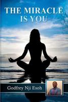 The Miracle is You: How we can become miracle workers by unveiling the miracle working power of the Universe 1974309126 Book Cover