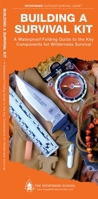 Building a Survival Kit: A Waterproof Folding Guide to the Key Components for Wilderness Survival 1583557059 Book Cover