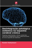 Desintegração patológica sistémica na isquemia cerebral crónica (Portuguese Edition) 6209004415 Book Cover