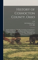 History of Coshocton County, Ohio: Its Past and Present, 1740-1881. Containing a Comprehensive History of Ohio; a Complete History of Coshocton County ... and Histories of Pioneer Families, Etc 1015520901 Book Cover
