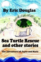 Sea Turtle Rescue and other stories: The Adventures of Jayne and Marie 1517712912 Book Cover