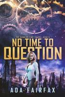 No Time to Question 1721628290 Book Cover