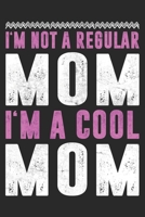 I'm Not A Regular Mom I'm A Cool Mom: Mom Mother Notebook Blank Dot Grid Family Journal dotted with dots 6x9 120 Pages Checklist Record Book Take Notes Mommy Mom Planner Paper Women Christmas Gift for 1702228320 Book Cover