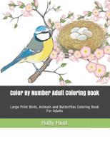 Color by Number Adult Coloring Book: Large Print Birds, Animals and Butterflies Coloring Book for Adults 1091520100 Book Cover