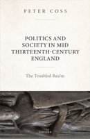 Politics and Society in Mid Thirteenth-Century England: The Troubled Realm 0198924283 Book Cover