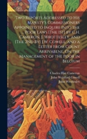 Two Reports Addressed to His Majesty's Commissioners Appointed to Inquire Into the ... Poor Laws [The 1St] by C.H. Cameron, J. Wrottesley, and [The ... On the Management of the Poor in Belgium 1020382422 Book Cover