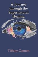 A Journey through Supernatural Healing 173585011X Book Cover