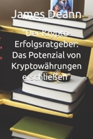 "Der Krypto-Erfolgsratgeber: Das Potenzial von Kryptowährungen erschließen" (Kryptogeld) B0C9SP2GGW Book Cover