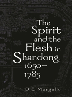 The Spirit and the Flesh in Shandong, 1650-1785 0742511642 Book Cover