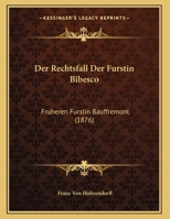 Der Rechtsfall Der Furstin Bibesco: Fruheren Furstin Bauffremont (1876) 1160442398 Book Cover