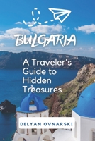 Bulgaria: A Traveler's Guide to Hidden Treasures B0CM9C8M36 Book Cover
