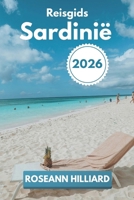 Reisgids Sardinië 2026: “Een reis langs de verborgen stranden, oude ruïnes en moderne bezienswaardigheden van Sardinië” (Dutch Edition) B0GWF8Y12P Book Cover