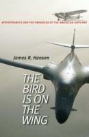 The Bird Is on the Wing: Aerodynamics and the Progress of the American Airplane (Centennial of Flight Series, No. 6) 1585442437 Book Cover