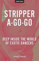 Stripper-A-Go-Go: Deep Inside the World of Exotic Dancers 1534963243 Book Cover