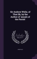 Sir Andrew Wylie of that Ilk 1357092164 Book Cover