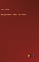 Kotipoluilta IV: Pieniä kertoelmia (Finnish Edition) 3368910094 Book Cover