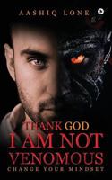 Thank God I Am Not Venomous: Change Your Mindset 1945926082 Book Cover