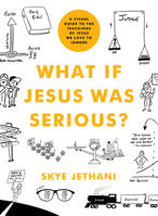 What If Jesus Was Serious?: A Visual Guide to the Teachings of Jesus We Love to Ignore 0802419755 Book Cover