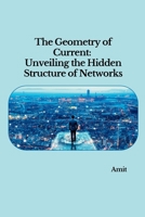 The Geometry of Current: Unveiling the Hidden Structure of Networks 3384251415 Book Cover