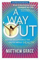 A Way Out - Disease Deception and the Truth about Health: New Edition 1732062307 Book Cover
