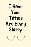 I Hear Your Titties Are Being Shitty: Breast Cancer Gifts for Women,Mom,Friends,Breast Cancer Gifts,Breast Cancer Care Package for Her,Funny Breast ... Humor Get Well Soon Cancer Gifts For Women 1693801574 Book Cover