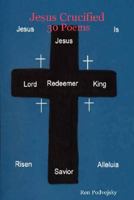 Jesus Crucified 30 Poems 1435703847 Book Cover