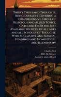 Thirty Thousand Thoughts, Being Extracts Covering a Comprehensive Circle of Religious and Allied Topics, Gathered From the Best Available Sources, of ... Headings and Homiletical and Illuminativ 102407966X Book Cover