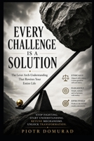 Every Challenge Is a Solution: The Lever Arch-Understanding That Rewires Your Entire Life B0GXB8WM25 Book Cover