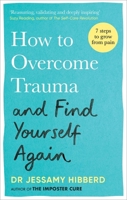 How to Overcome Trauma and Find Yourself Again: Seven Steps to Grow from Pain 1783255536 Book Cover