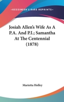 Josiah Allen's Wife As A P.A. And P.I.; Samantha At The Centennial (1878) 1345808976 Book Cover