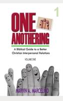 ONE ANOTHERING Volume 1: A Biblical Guide To A Better Christian Interpersonal Relations 6214700114 Book Cover