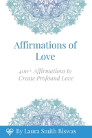 Affirmations of Love: 400+ Affirmations to Create Profound Love 0692984216 Book Cover