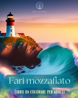 Fari mozzafiato Libro da colorare per adulti Disegni creativi di fari per alleviare lo stress e rilassarsi: Godetevi una piacevole esperienza con ... collezione di fari B0C6591ZR9 Book Cover