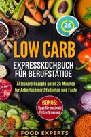 Low Carb - Expresskochbuch für Berufstätige: 77 leckere Rezepte unter 25 Minuten für Arbeitnehmer, Studenten und Faule (Food Experts Rezeptbücher) 1976966655 Book Cover