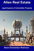 Alien Real Estate: Legal Aspects of Interstellar Property B0F31H6JFL Book Cover