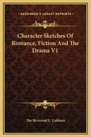 Character Sketches Of Romance, Fiction And The Drama V1 1162657529 Book Cover