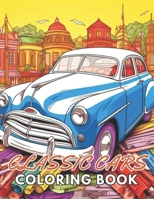 Classic Cars Coloring Book for Adult: Beautiful and High-Quality Design To Relax and Enjoy B0CQFX65TQ Book Cover